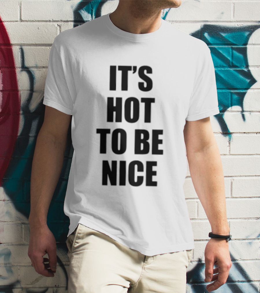 It's Hot To Be Nice Positive Vibes T-Shirt