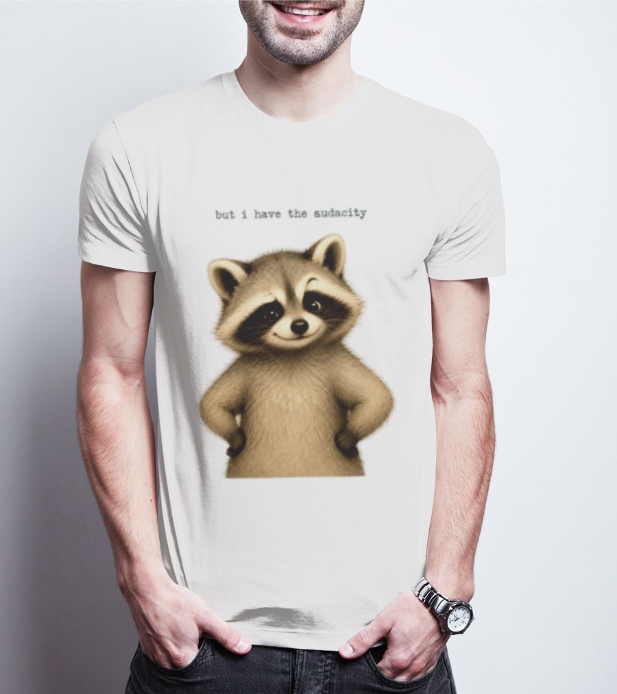 But I Have The Audacity Raccoon Whisper T-Shirt