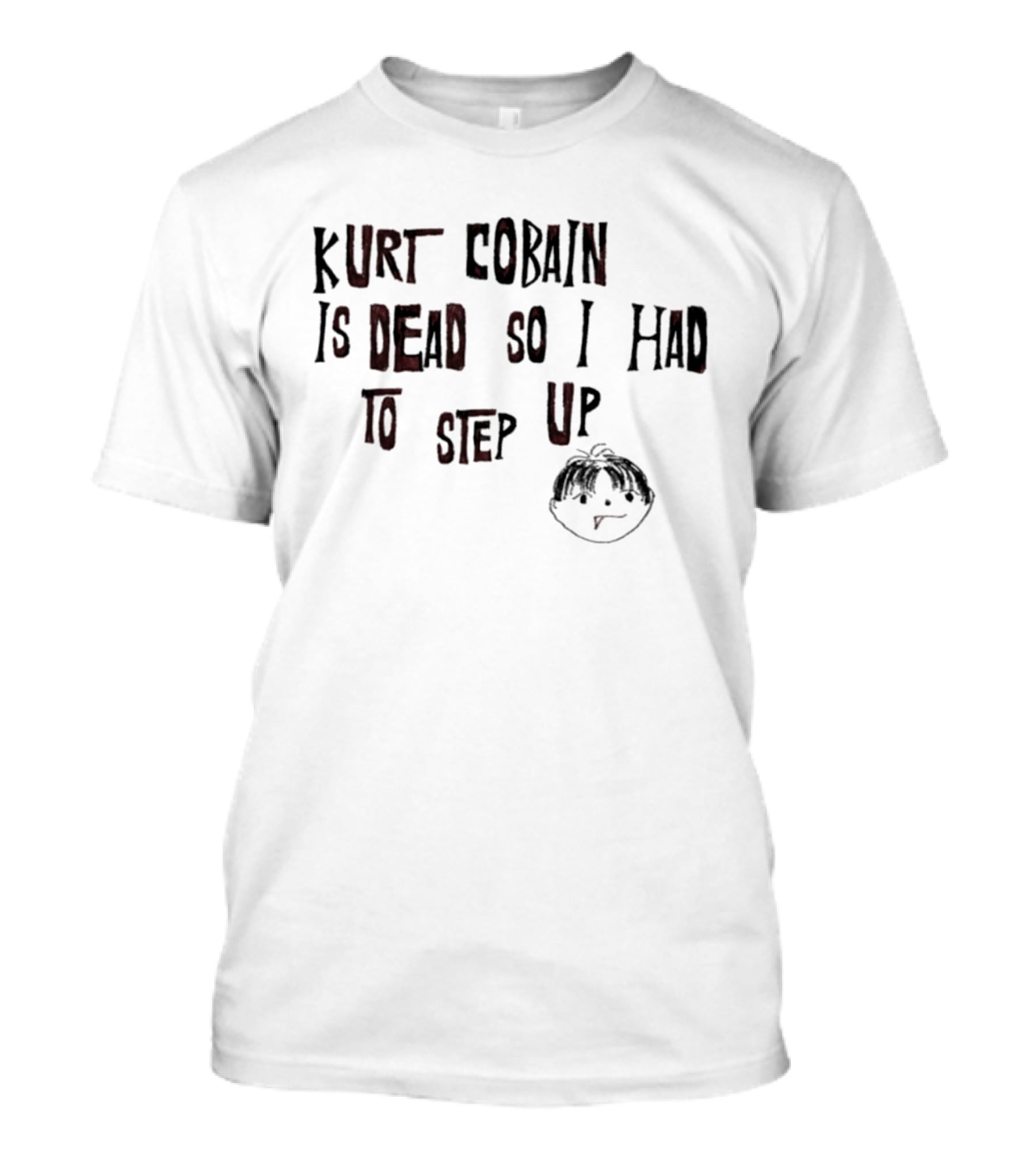 Kurt Cobain Is Dead So I Had To Step Up Drawing T-Shirt