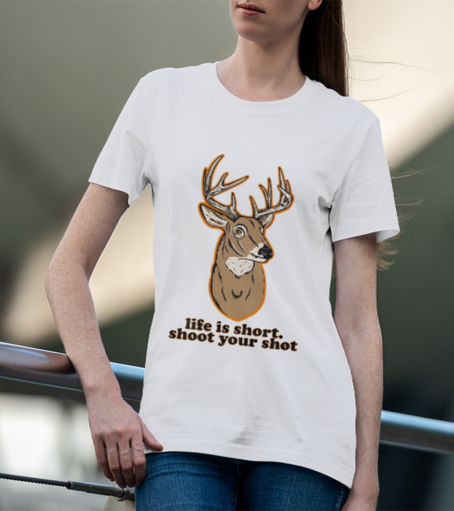 Life Is Short Shoot Your Shot Deer Hunting Buck T-Shirt
