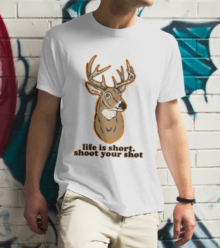 Life Is Short Shoot Your Shot Deer Hunting Buck T-Shirt
