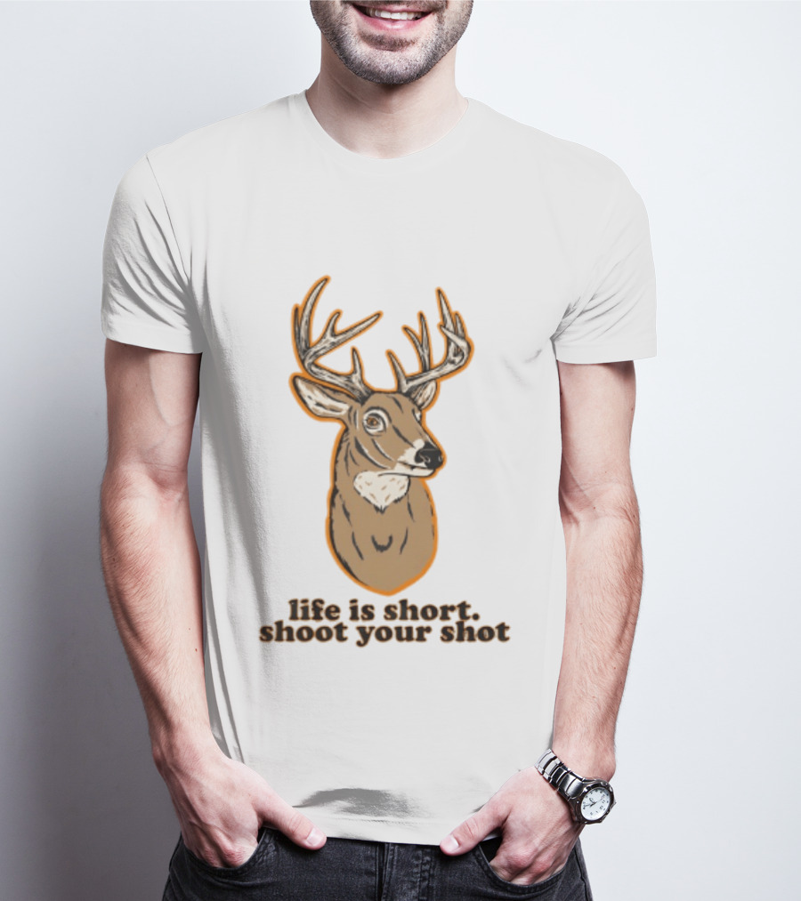 Life Is Short Shoot Your Shot Deer Hunting Buck T-Shirt