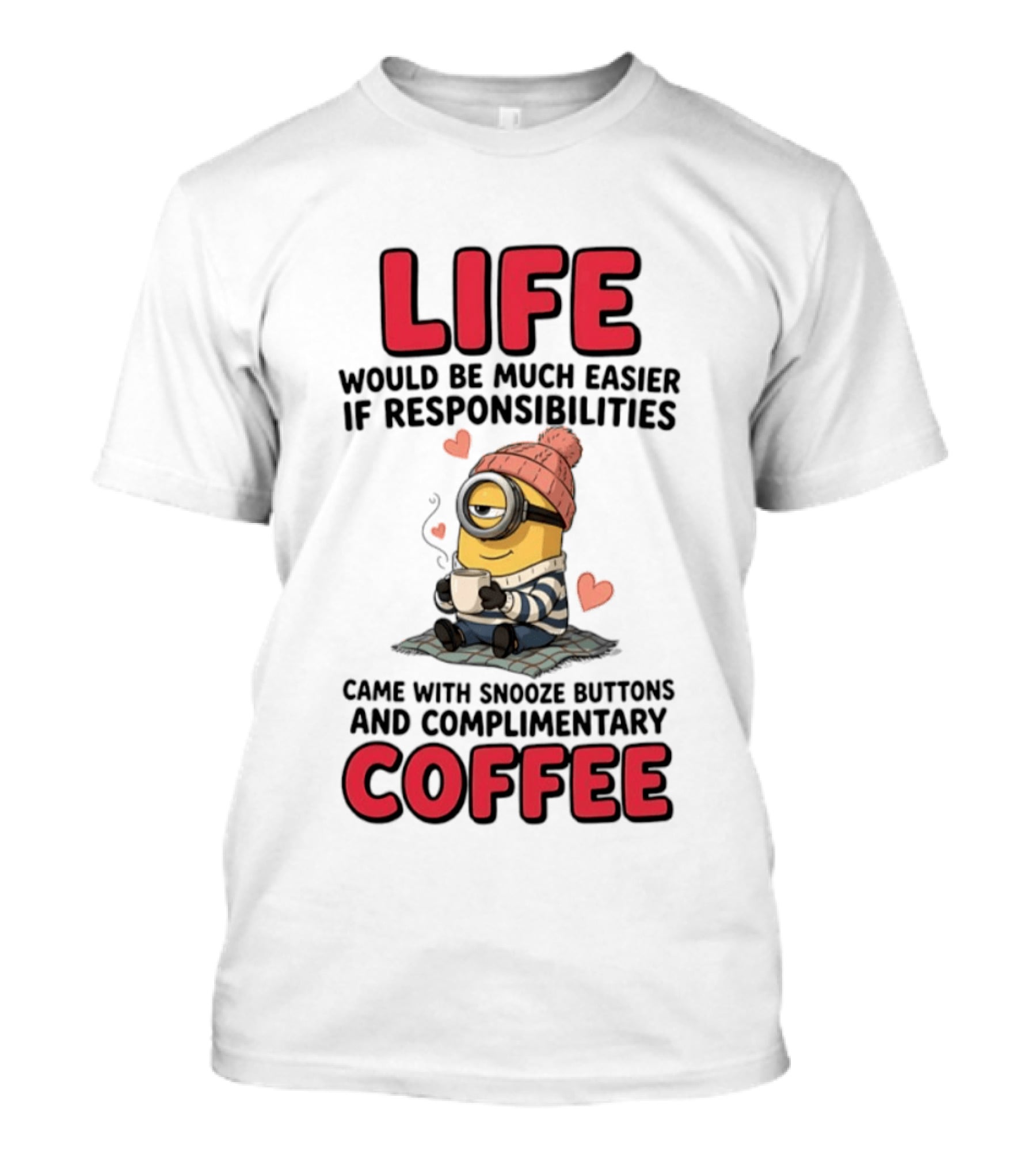 Life Would Be Much Easier If Responsibilities Came With Snooze Buttons And Complimentary Coffee Minion Drinking Coffee T-Shirt