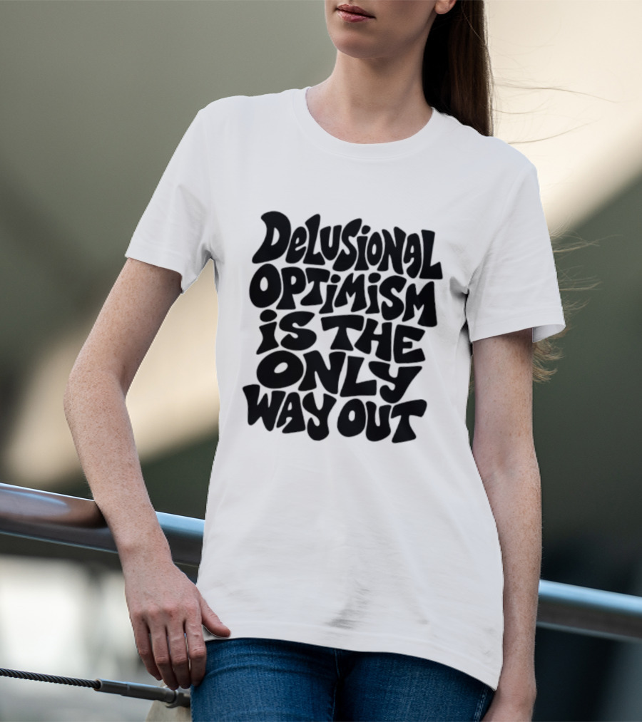 Delusional Optimism Is The Only Way Out Bold Black T-Shirt