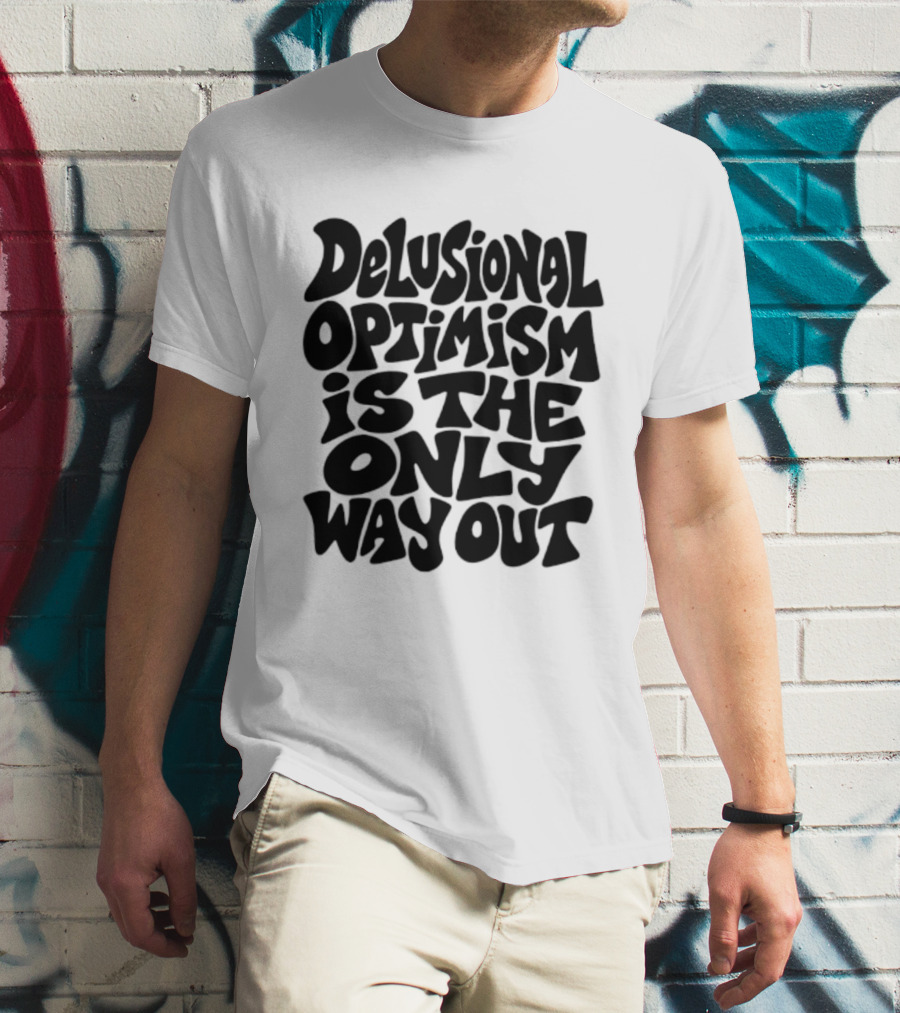 Delusional Optimism Is The Only Way Out Bold Black T-Shirt