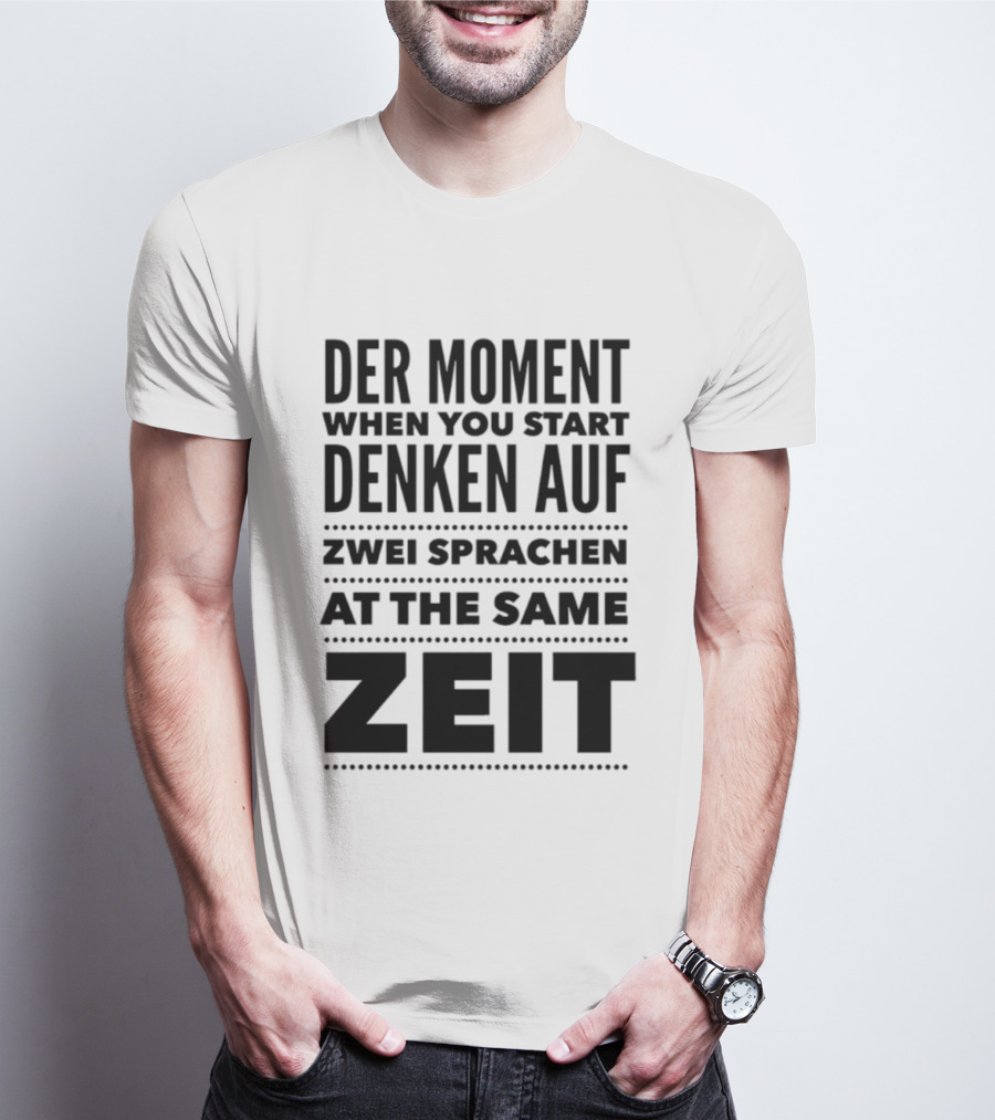 Der Moment When You Start Denken Auf Zwei Sprachen At The Same Zeit T-Shirt