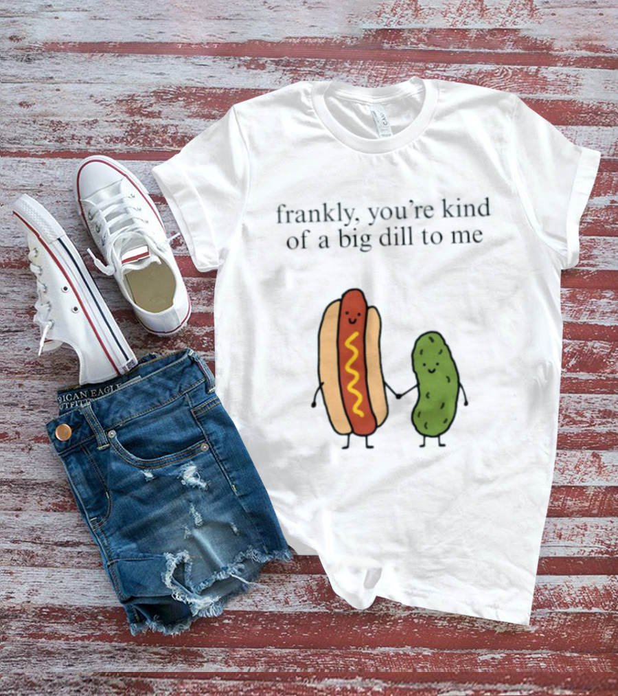 Frankly You're Kind Of A Big Dill To Me Hot Dog Pickle Duo T-Shirt