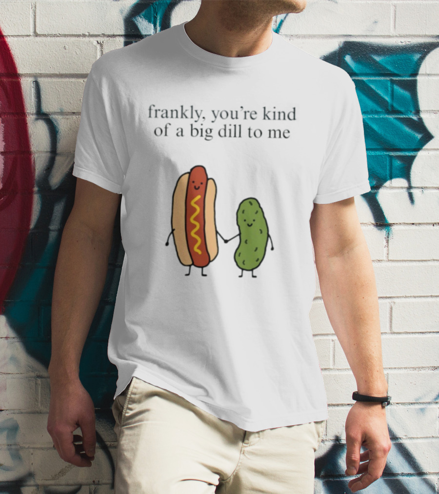 Frankly You're Kind Of A Big Dill To Me Hot Dog Pickle Duo T-Shirt