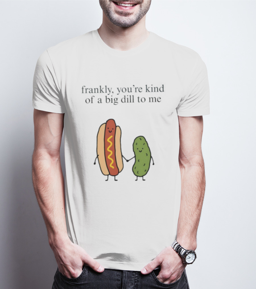 Frankly You're Kind Of A Big Dill To Me Hot Dog Pickle Duo T-Shirt