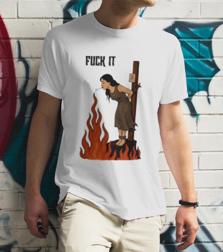 Fuck It Witch Burning Smoking Dark Humor T-Shirt