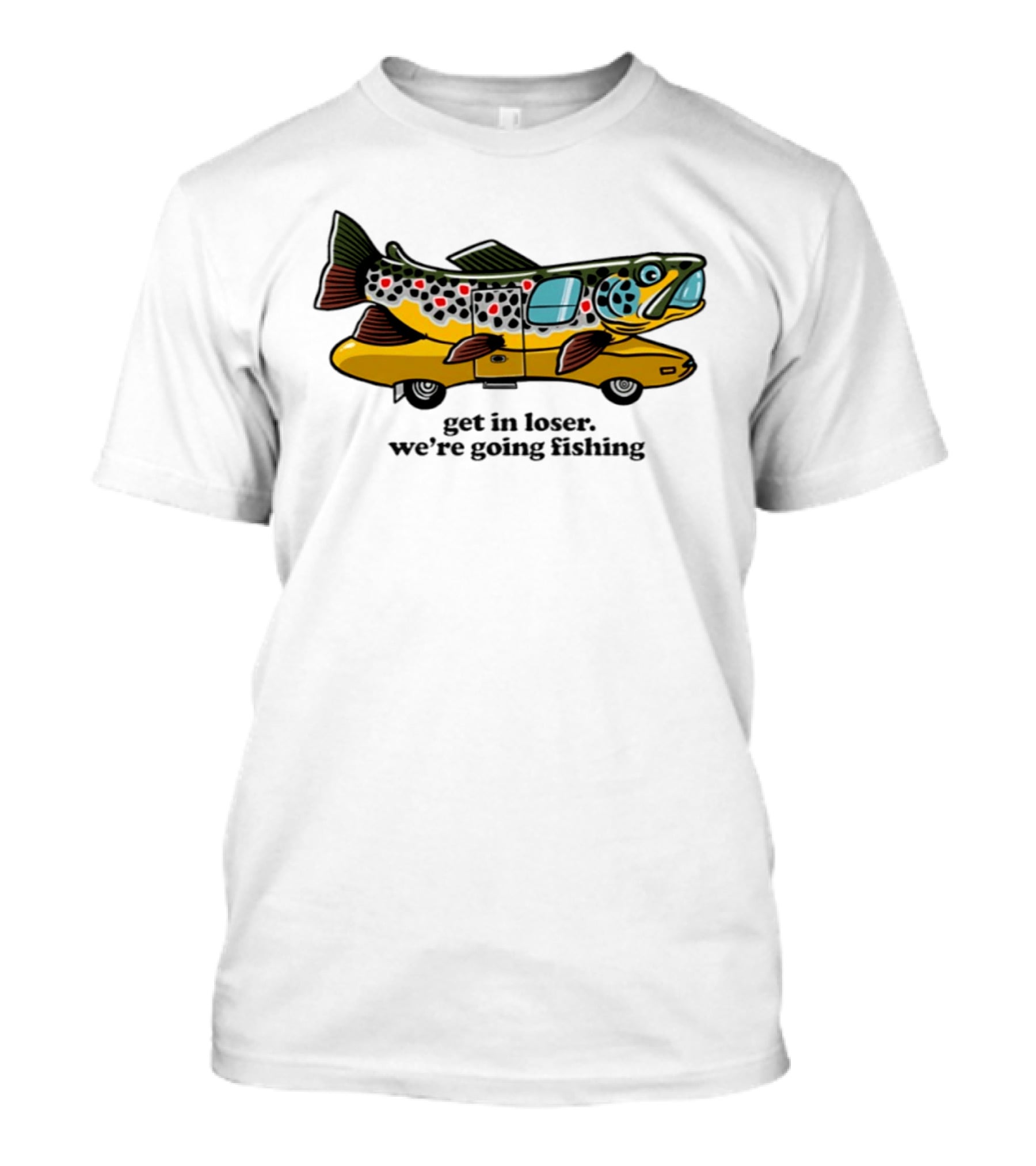 Get In Loser We're Going Fishing Camper Van Fish Adventure T-Shirt