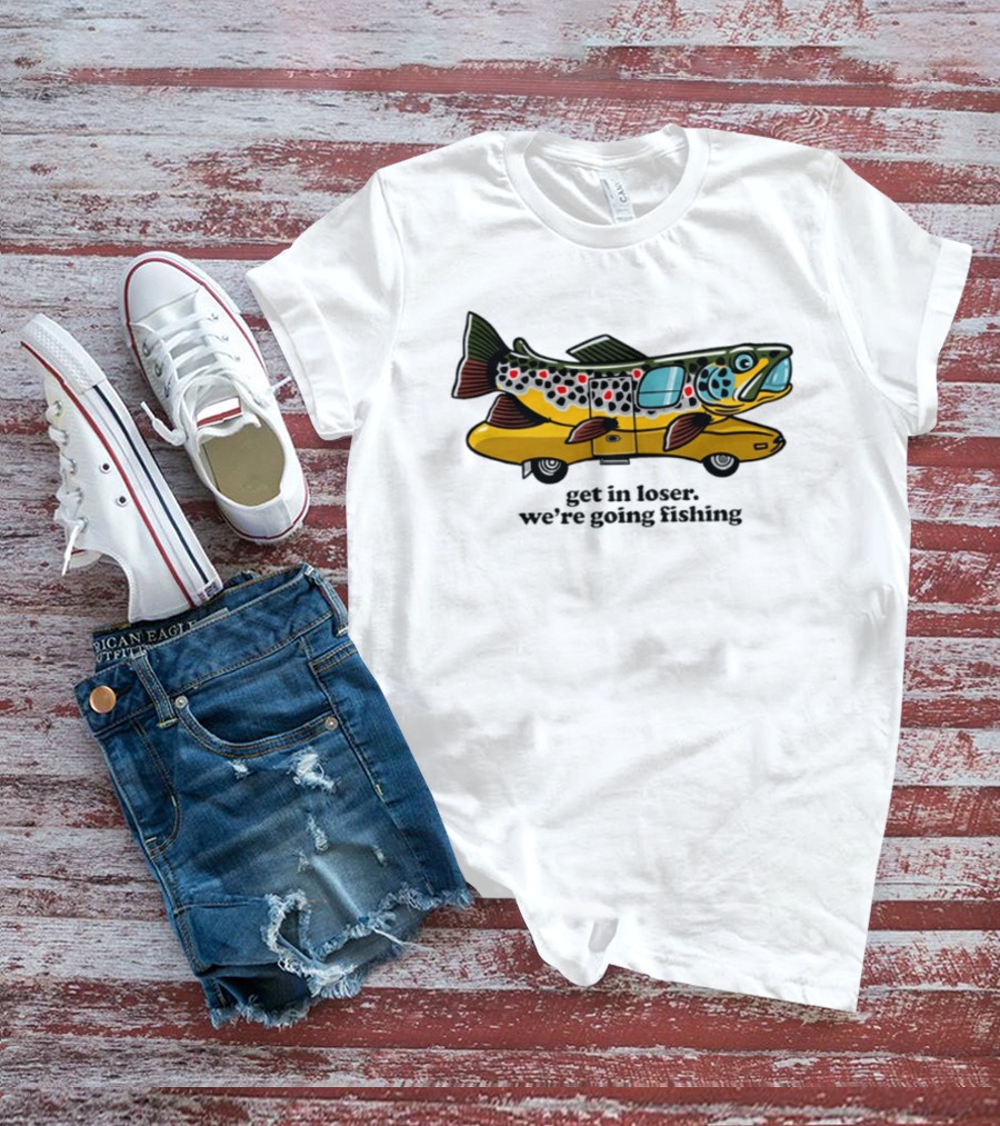 Get In Loser We're Going Fishing Camper Van Fish Adventure T-Shirt