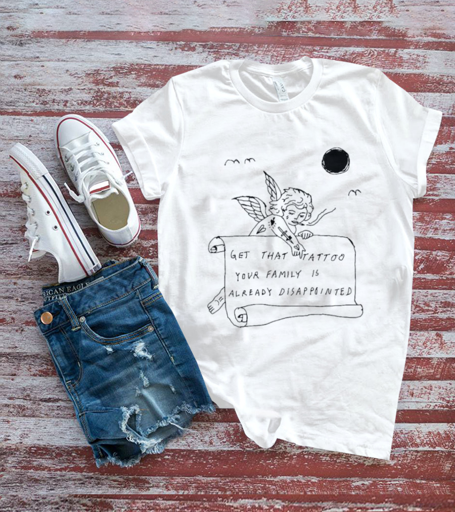 Get That Tattoo Your Family Is Already Disappointed Angel Cherub Scroll Sun T-Shirt