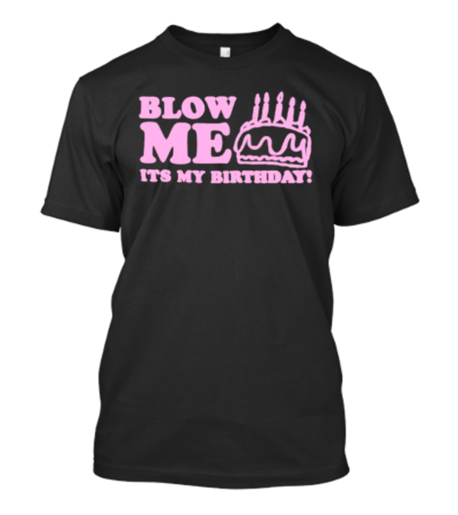 Blow Me It's My Birthday Pink Cake Candles Celebration T-Shirt