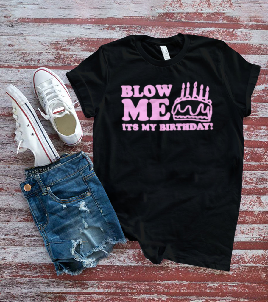 Blow Me It's My Birthday Pink Cake Candles Celebration T-Shirt
