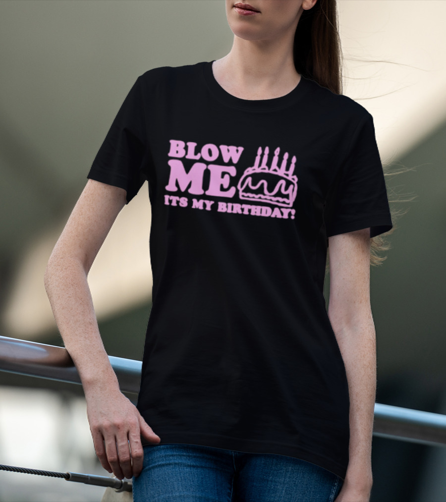 Blow Me It's My Birthday Pink Cake Candles Celebration T-Shirt