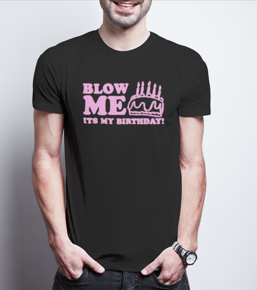 Blow Me It's My Birthday Pink Cake Candles Celebration T-Shirt