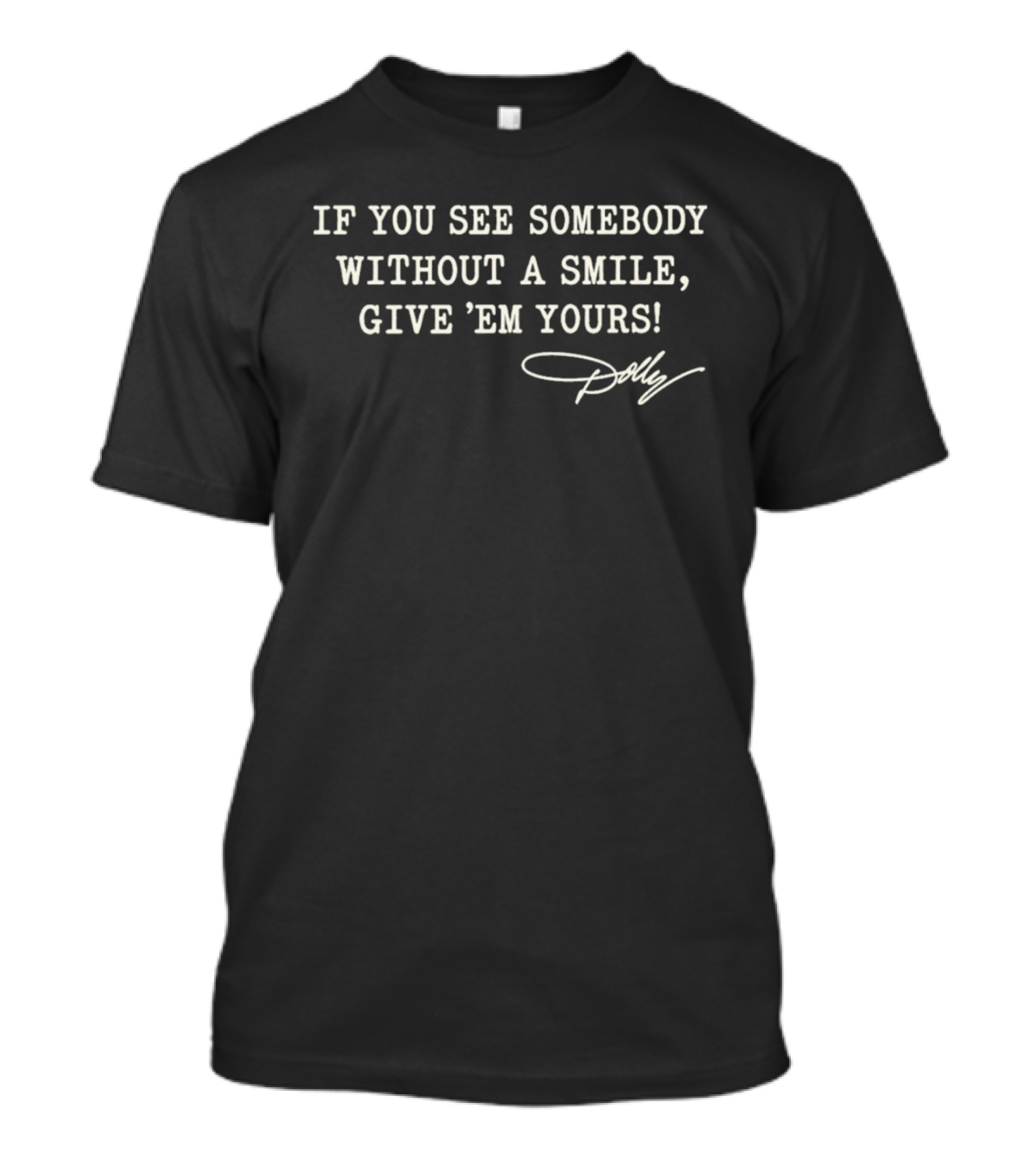 If You See Somebody Without A Smile Give 'Em Yours Dolly T-Shirt