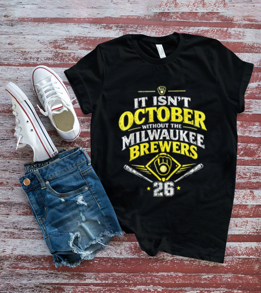 Milwaukee Brewers 2026 It Isn't October Without The Brewers T-Shirt