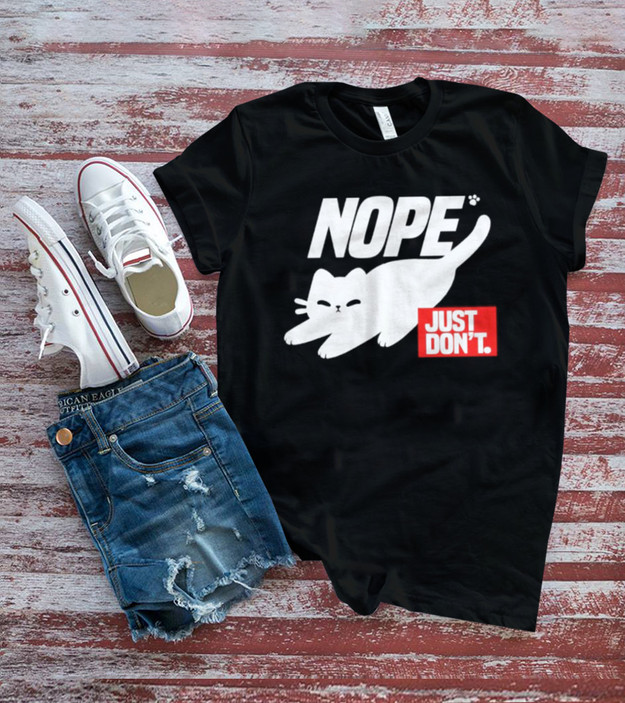 NOPE Cat Just Don't T-Shirt