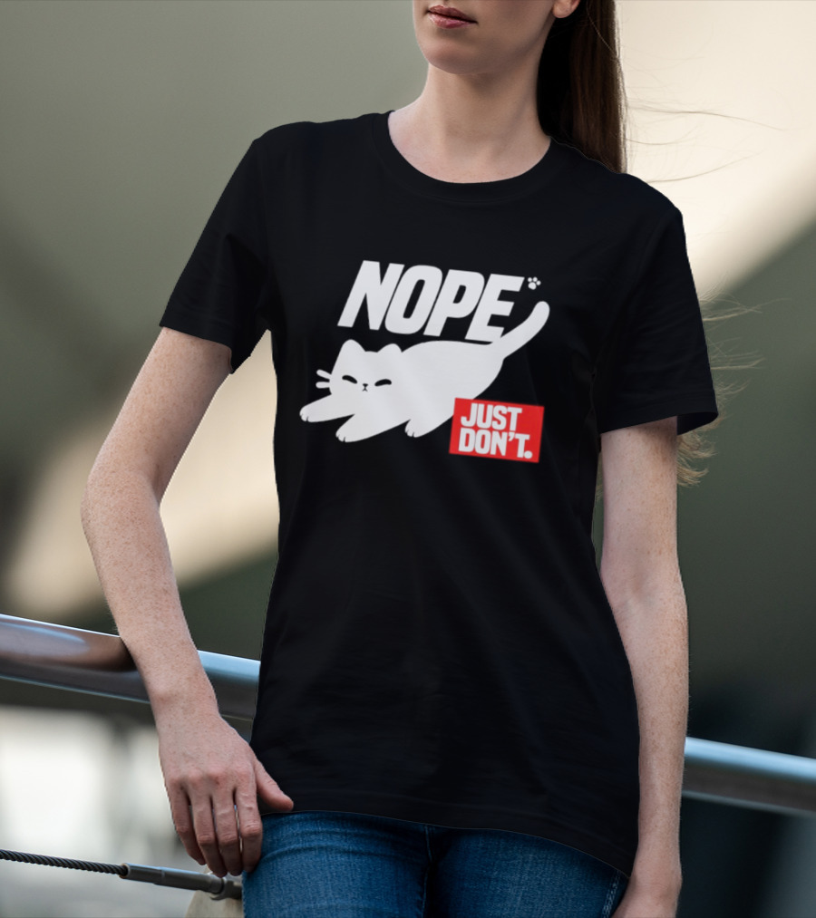 NOPE Cat Just Don't T-Shirt