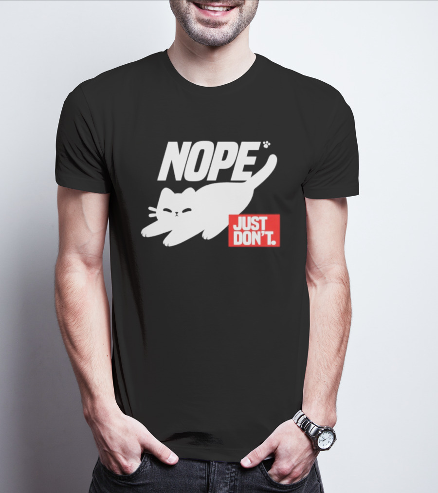 NOPE Cat Just Don't T-Shirt