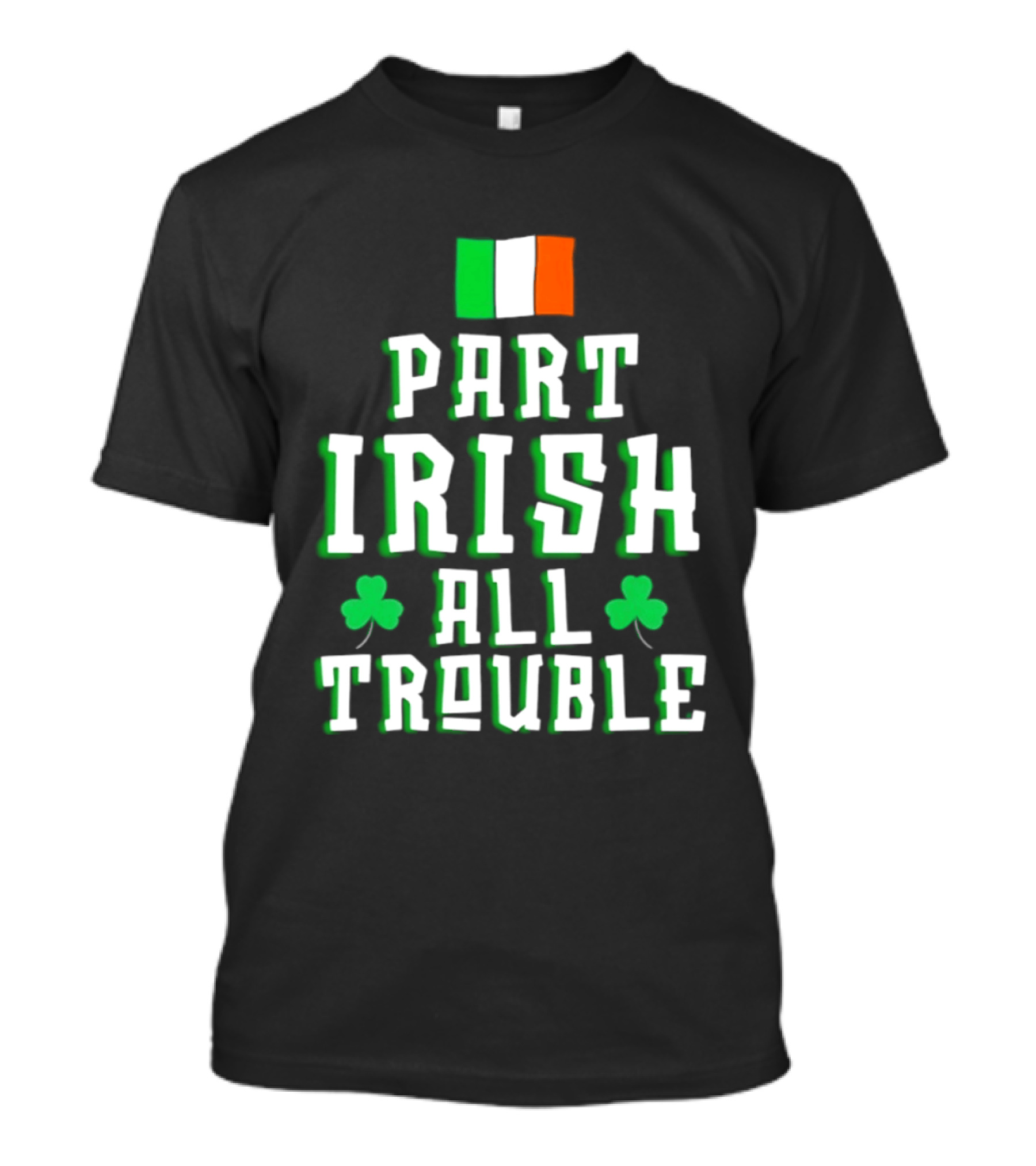 Part Irish All Trouble St Patricks Day Shamrock Flag T-Shirt