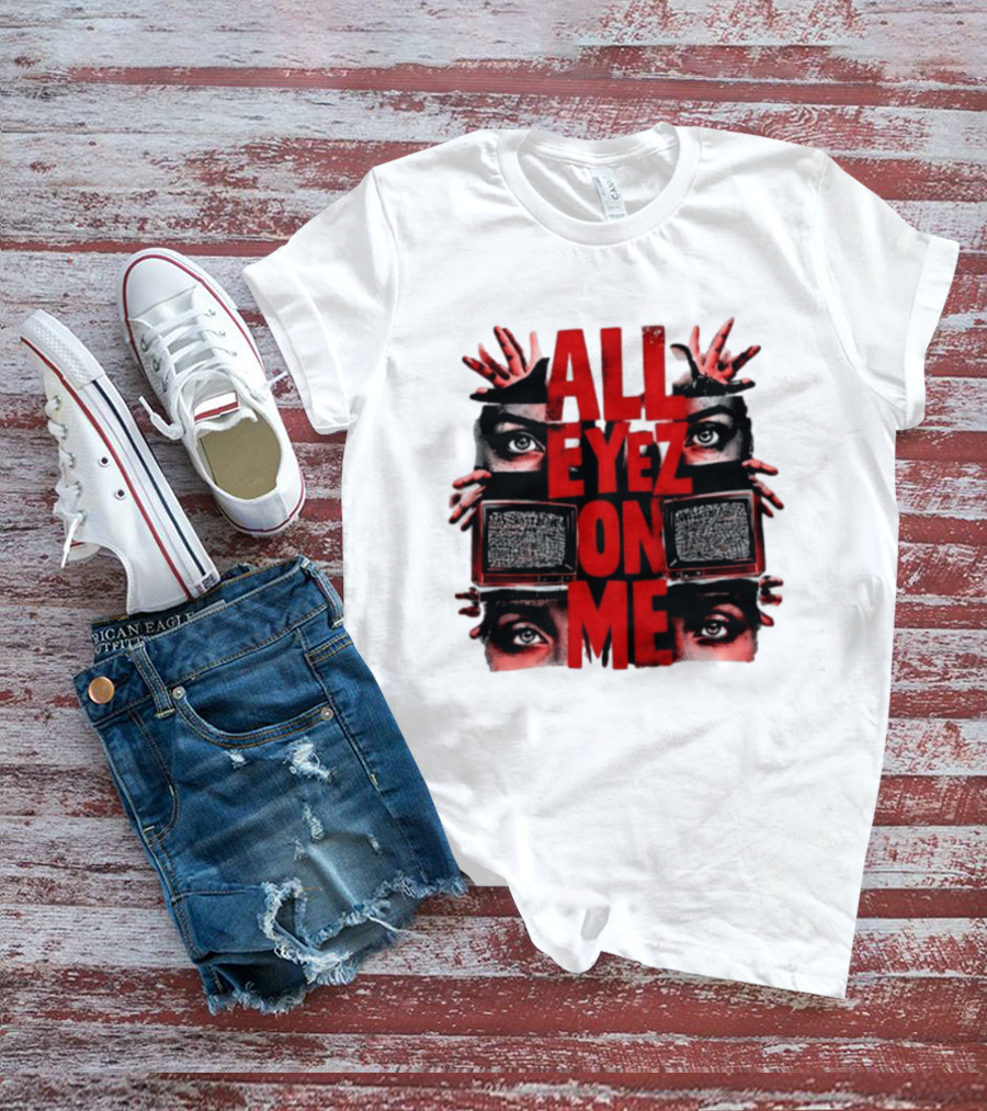 All Eyez On Me Tupac Shakur 2Pac Hip Hop Television And Eyes T-Shirt