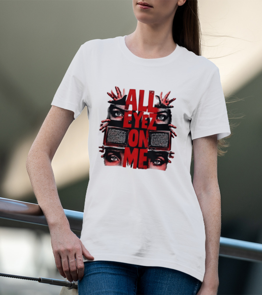 All Eyez On Me Tupac Shakur 2Pac Hip Hop Television And Eyes T-Shirt