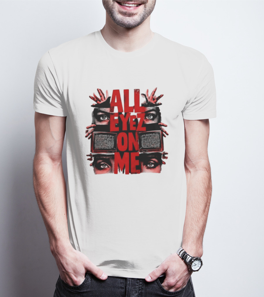 All Eyez On Me Tupac Shakur 2Pac Hip Hop Television And Eyes T-Shirt