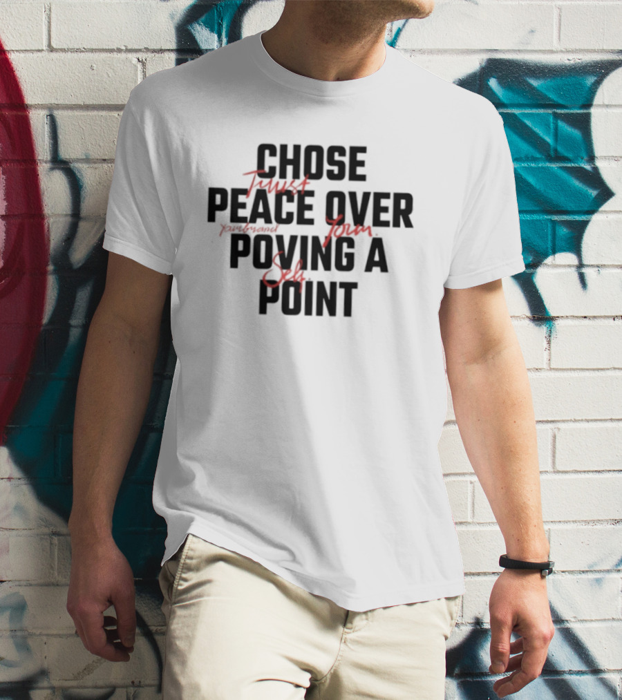 Chose Trust Team Peace Over Yourself Proving A Safe Point Mindset T-Shirt