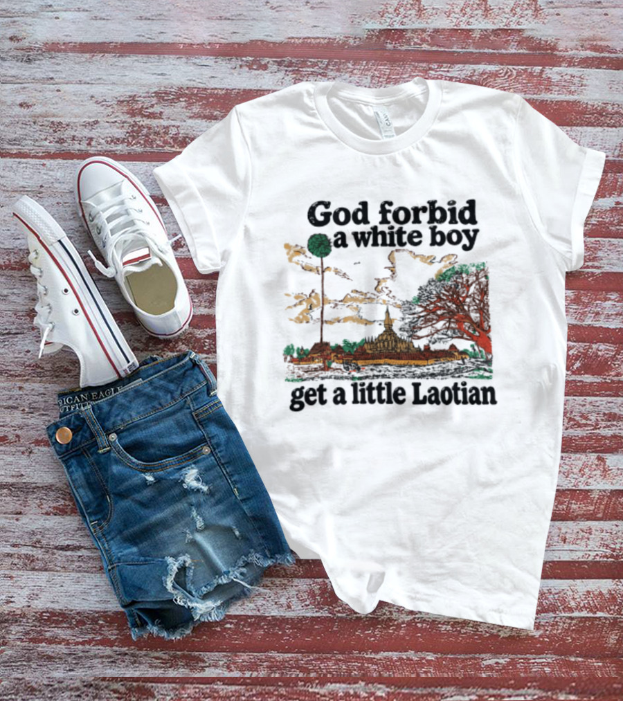 God Forbid A White Boy Get A Little Laotian Pha That Luang Landmark Scene T-Shirt