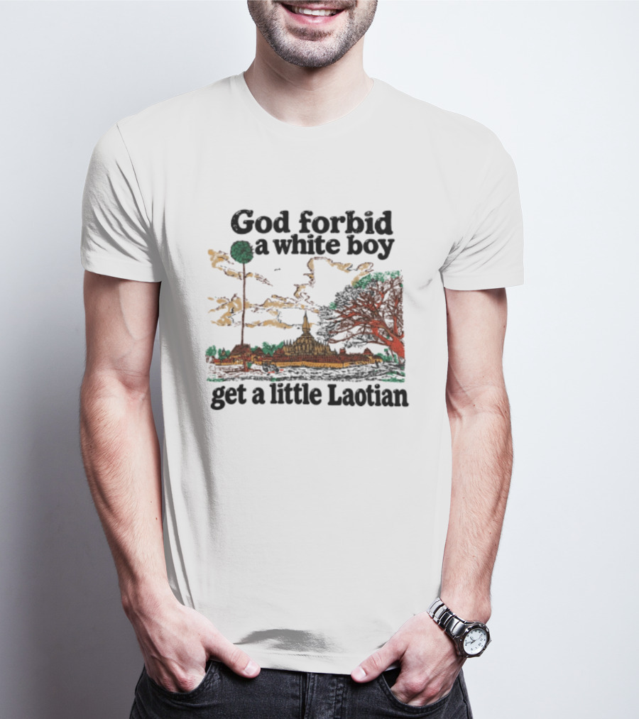 God Forbid A White Boy Get A Little Laotian Pha That Luang Landmark Scene T-Shirt