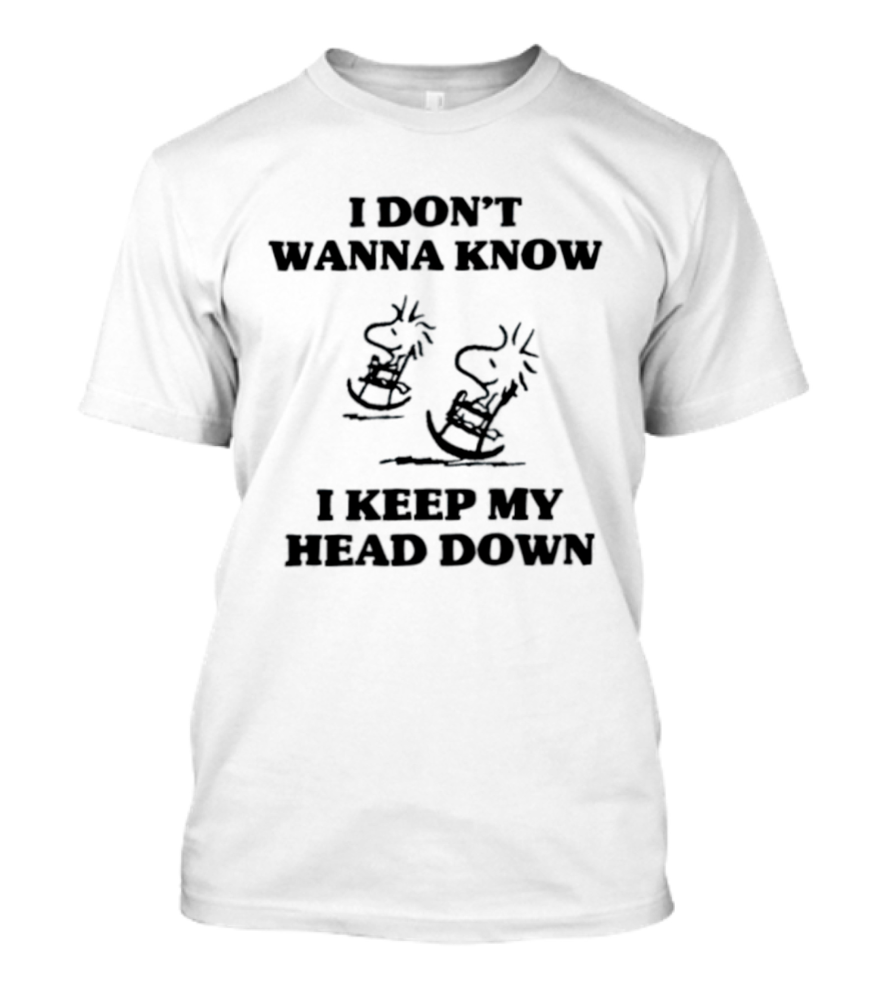I Don't Wanna Know Snoopy Woodstock Keep My Head Down T-Shirt
