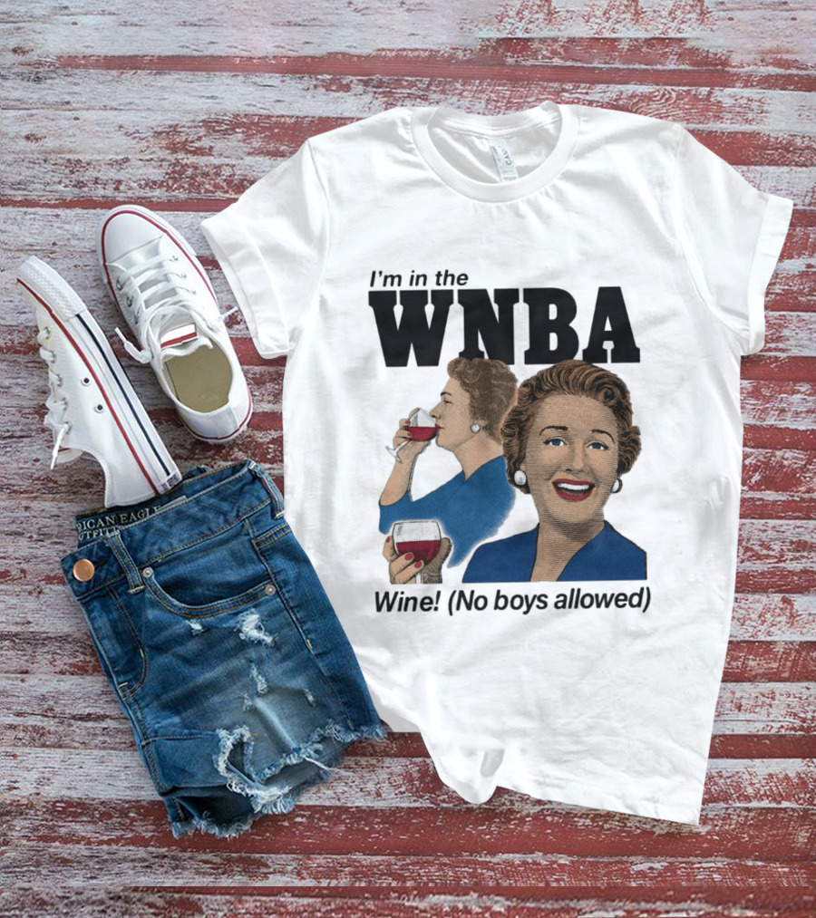 I'm In The WNBA Wine No Boys Allowed T-Shirt
