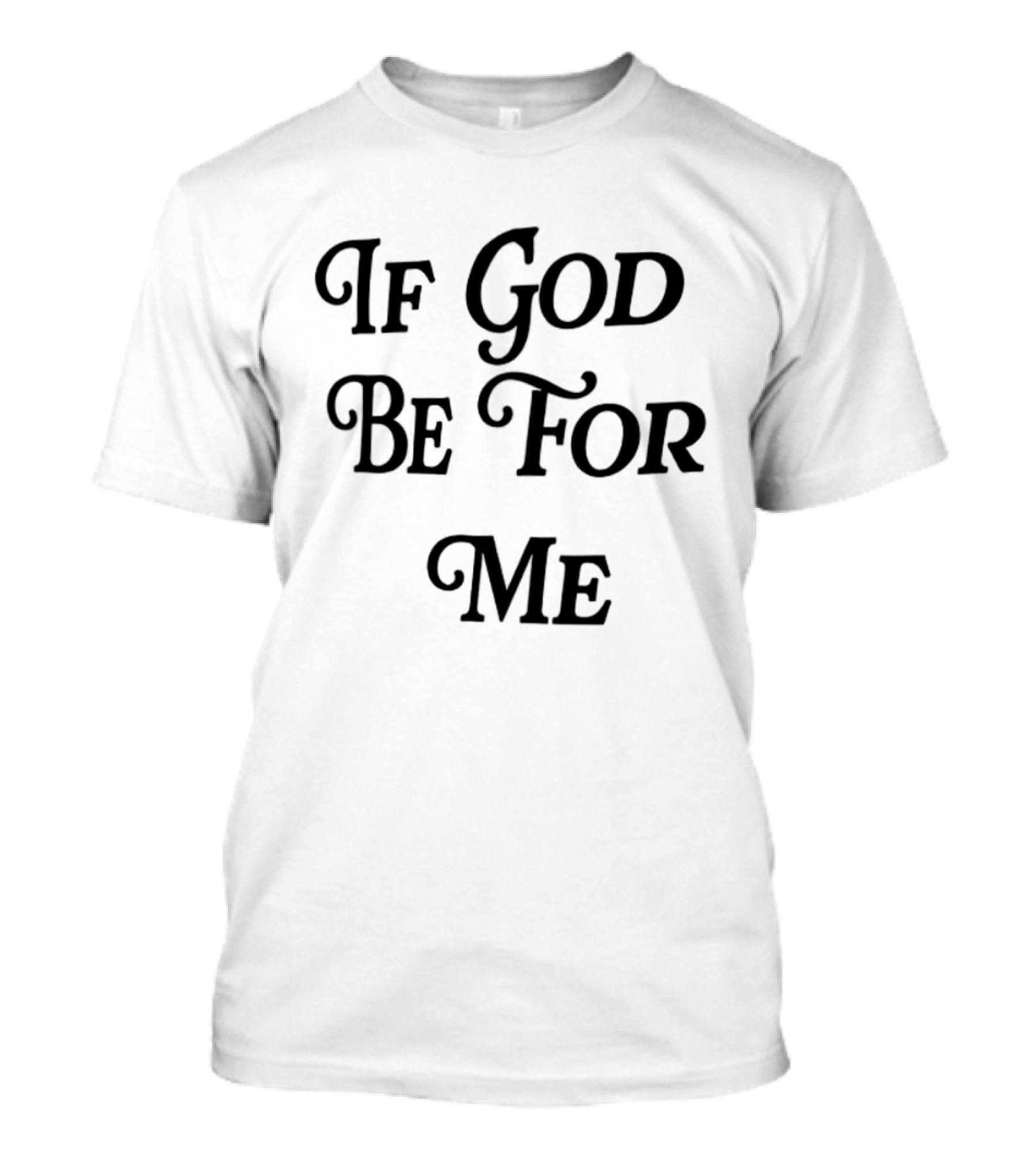 If God Be For Me Who Can Be Against Me Christian Inspirational 2 Sided T-Shirt