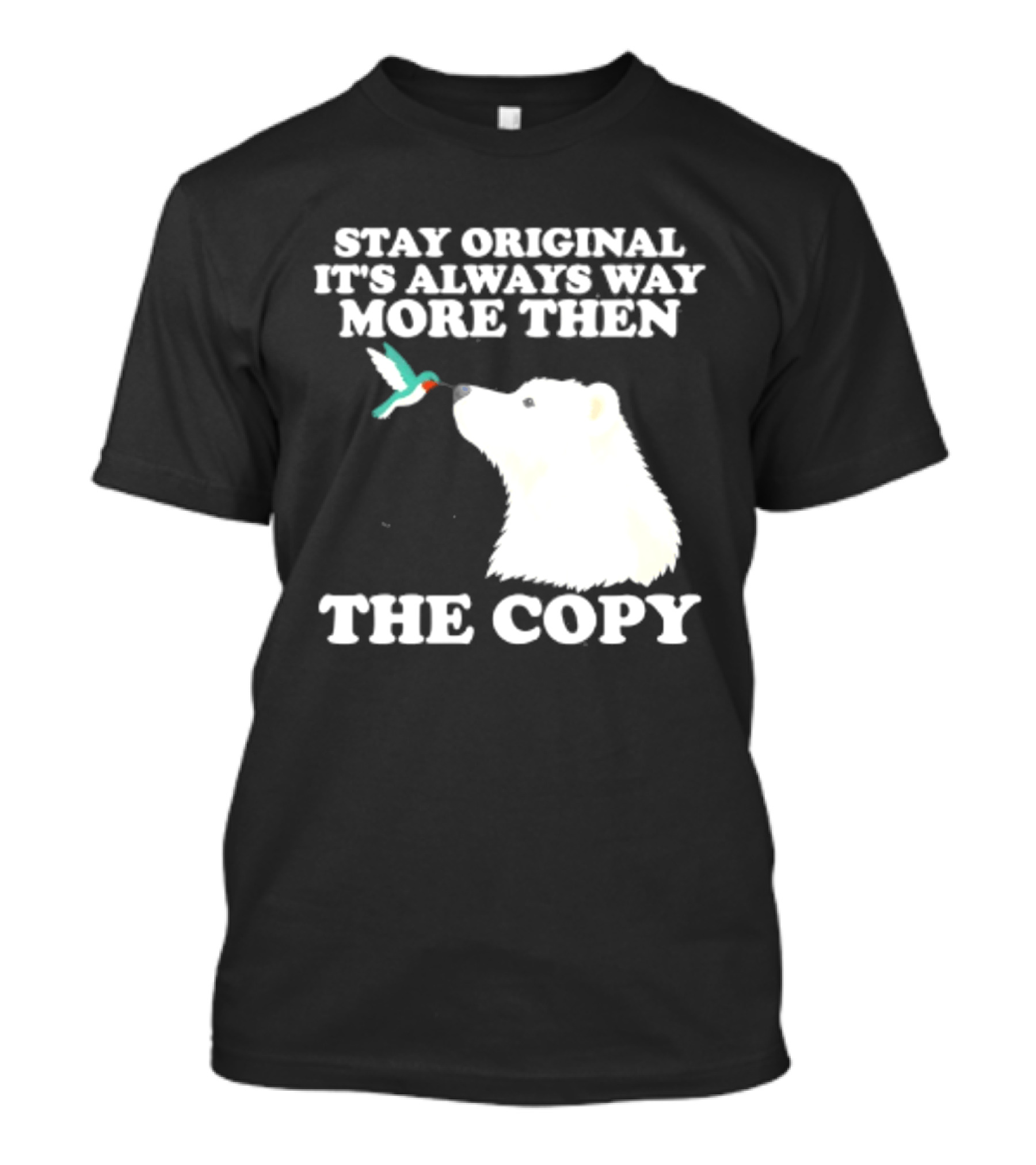 Stay Original It's Always Way More Than The Copy Polar Bear And Hummingbird T-Shirt