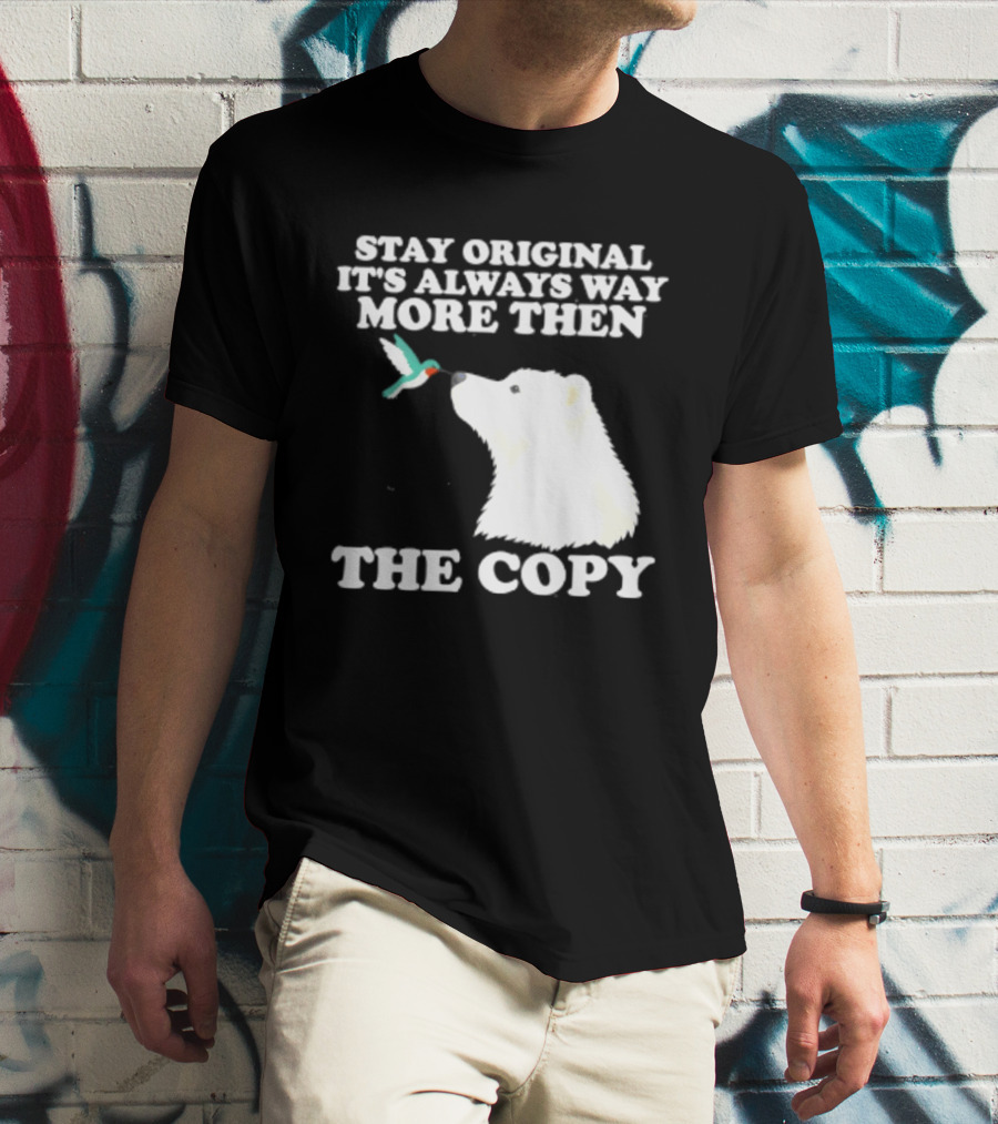 Stay Original It's Always Way More Than The Copy Polar Bear And Hummingbird T-Shirt