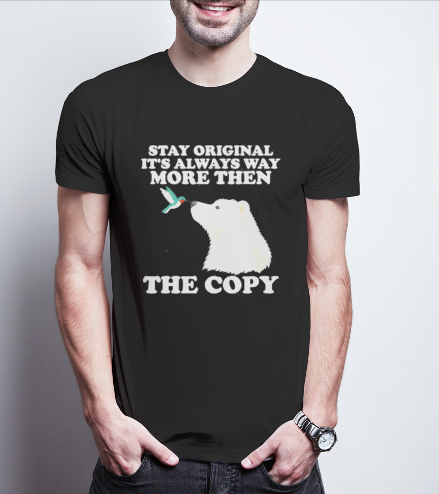 Stay Original It's Always Way More Than The Copy Polar Bear And Hummingbird T-Shirt