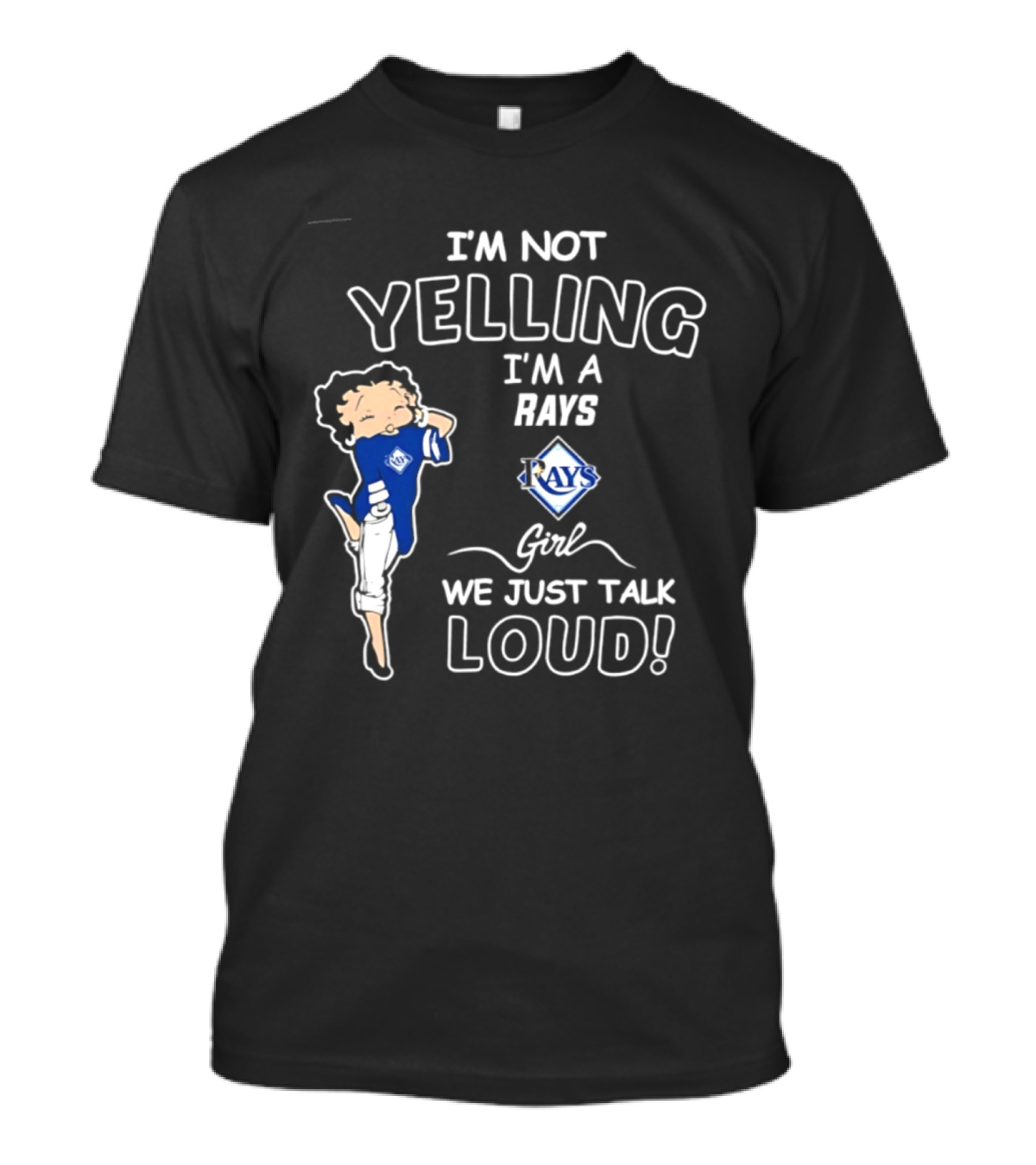 Tampa Bay Rays I'm Not Yelling I'm A Rays Girl We Just Talk Loud T-Shirt