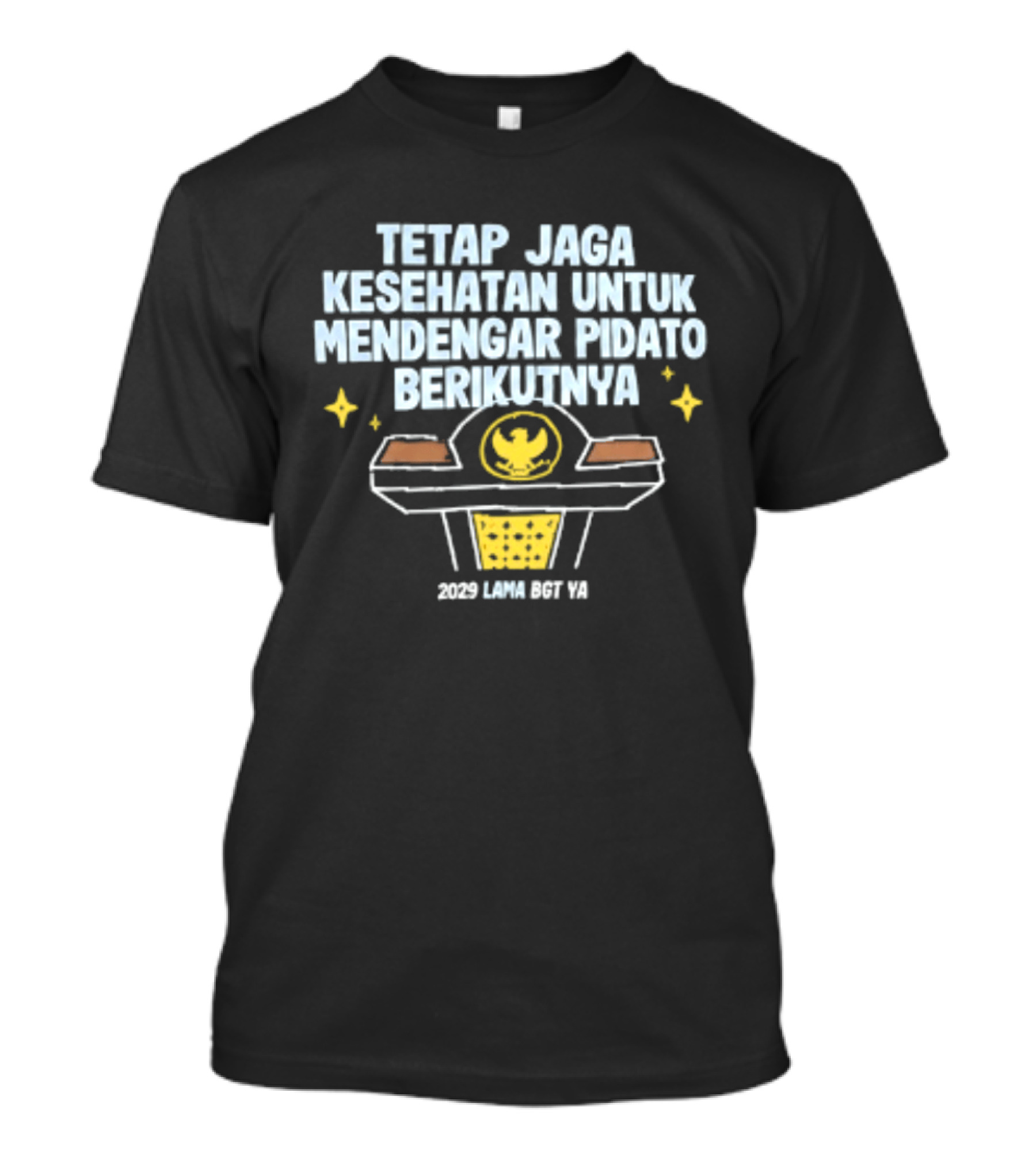Tetap Jaga Kesehatan Untuk Mendengar Pidato Berikutnya 2029 Lama Bgt Ya T-Shirt