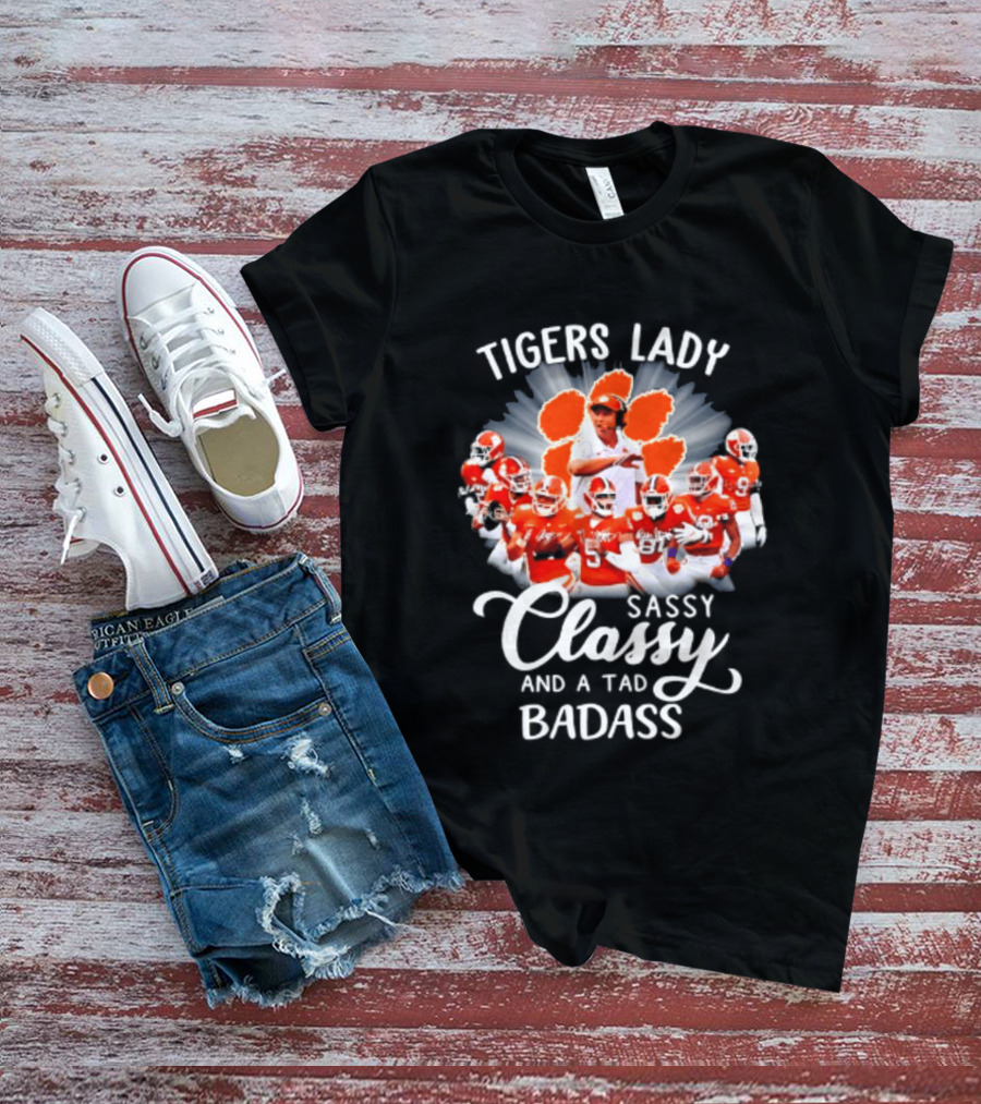 Tigers Lady Sassy Classy And A Tad Badass Clemson Football Signatures T-Shirt