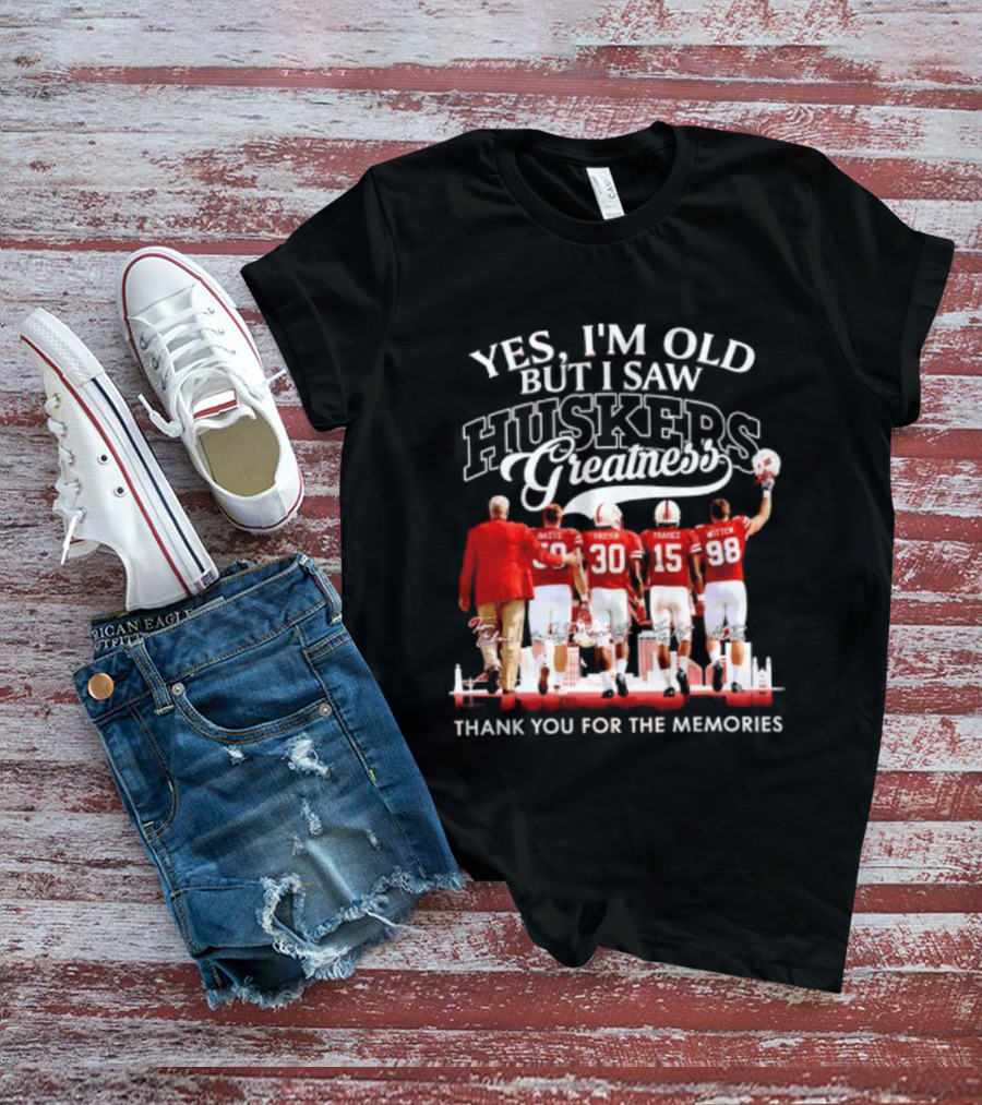 Yes I'm Old But I Saw Huskers Greatness Thank You For The Memories T-Shirt