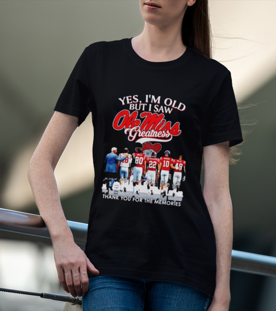 Yes I'm Old But I Saw Ole Miss Greatness Thank You For The Memories T-Shirt