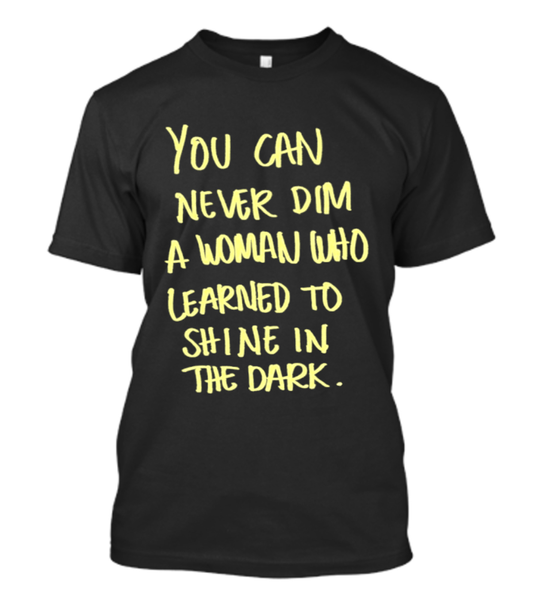 You Can Never Dim A Woman Who Learned To Shine In The Dark Empowerment Resilience Strength T-Shirt