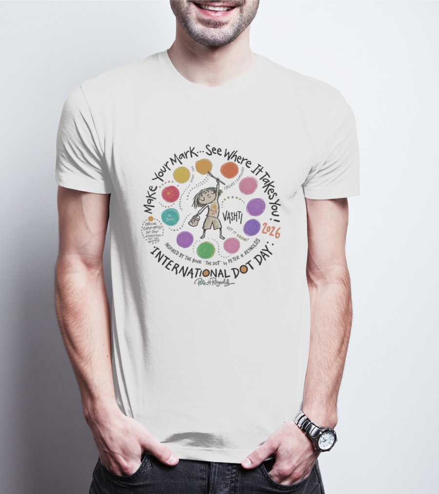International Dot Day 2026 Make Your Mark See Where It Takes You Vashti Inspired By The Dot By Peter H. Reynolds T-Shirt