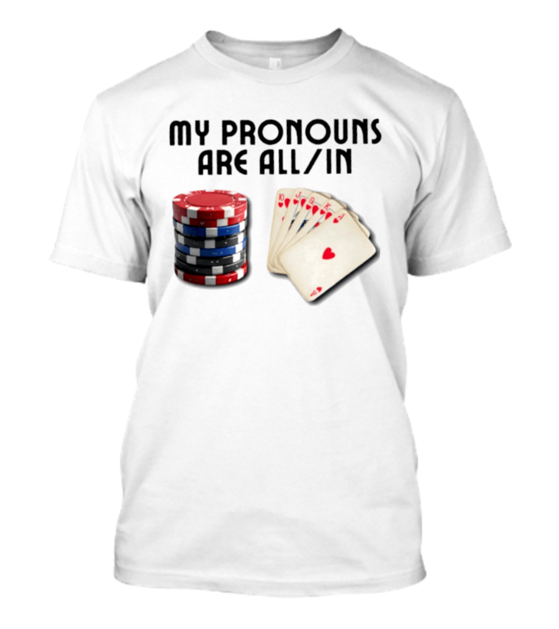 My Pronouns Are All In Poker Gambling Chips Card Hand T-Shirt