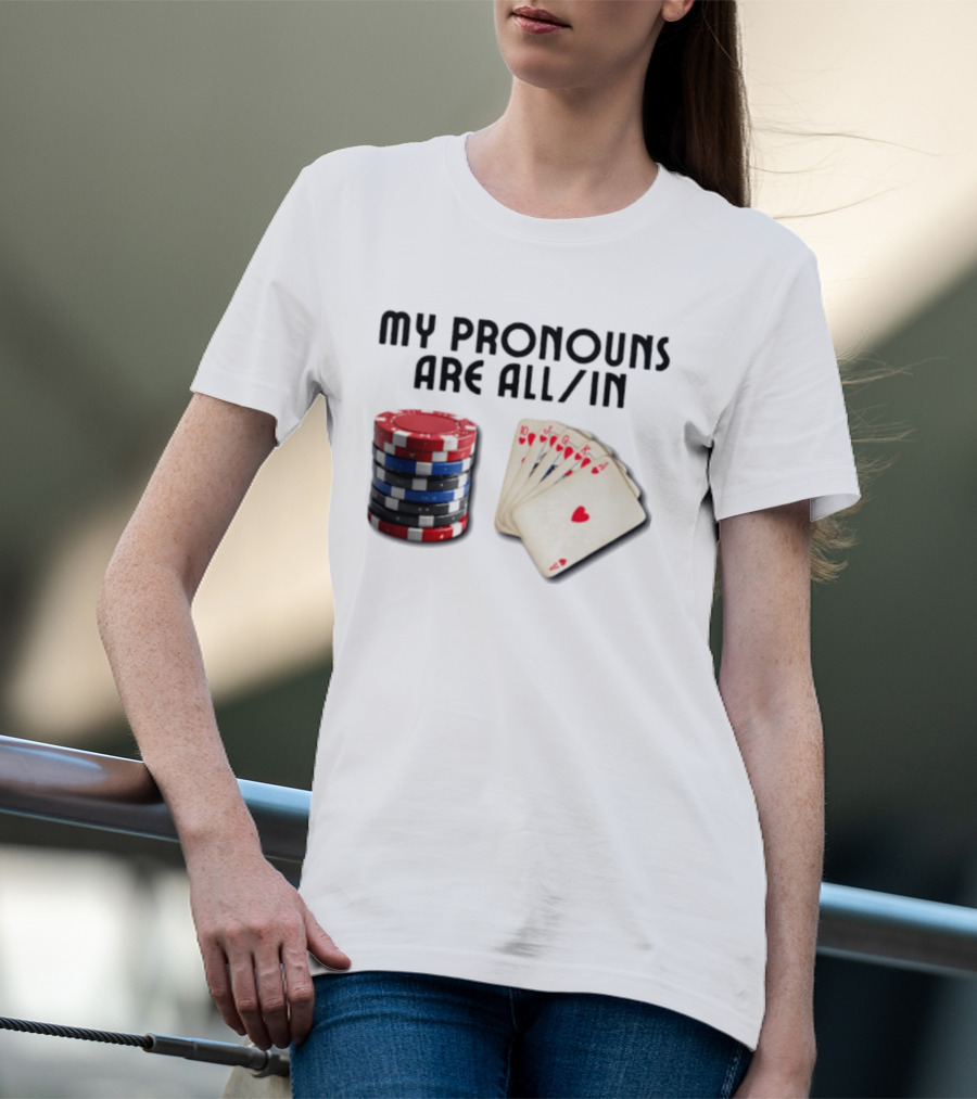 My Pronouns Are All In Poker Gambling Chips Card Hand T-Shirt