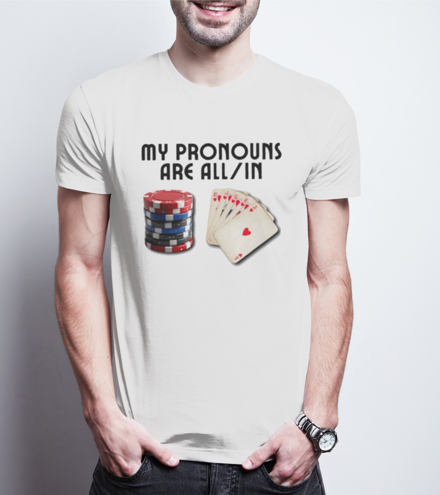 My Pronouns Are All In Poker Gambling Chips Card Hand T-Shirt