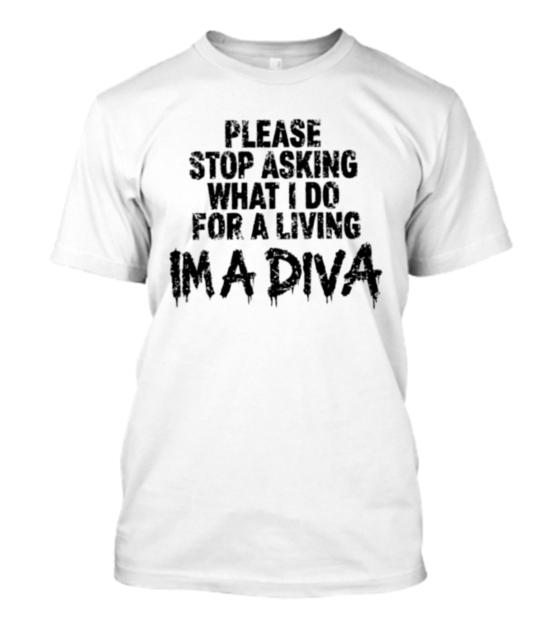 Stop Asking What I Do For A Living I'm A Diva T-Shirt